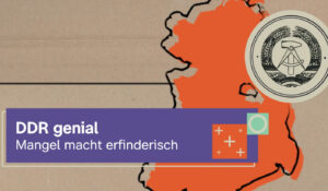 DDR genial – Mangel macht erfinderisch